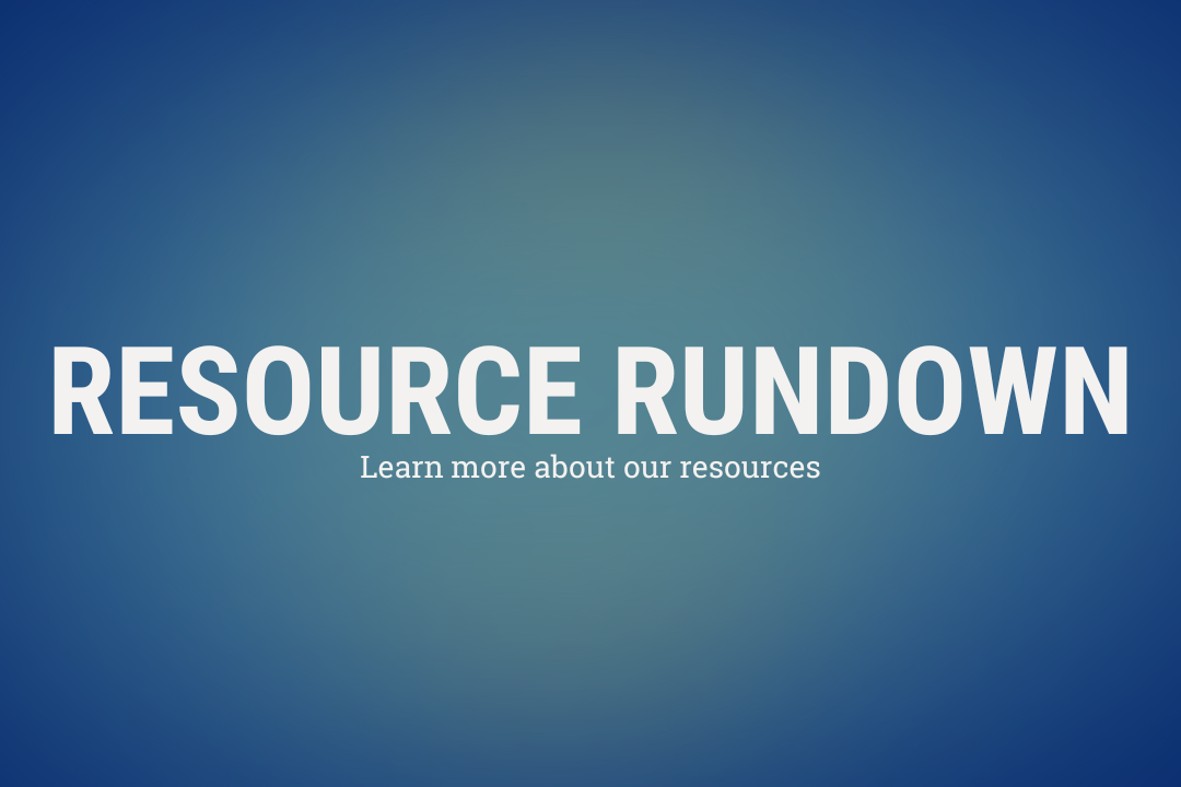 Resource Rundown, Learn more about our resources